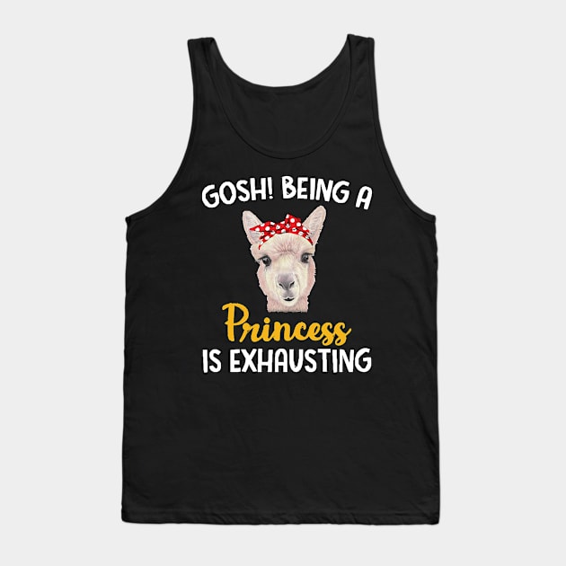 Llama Gosh Being A Princess Is Exhausting Tank Top by AttieParetti87